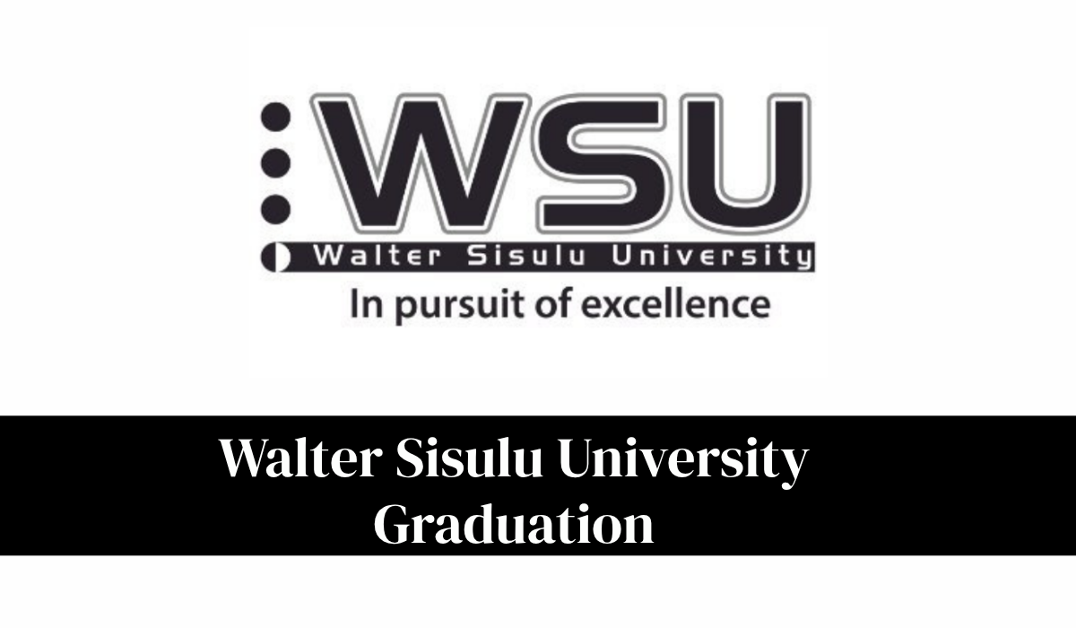 Walter Sisulu University Graduation 2027: Schedule, Requirements And Latest Updates